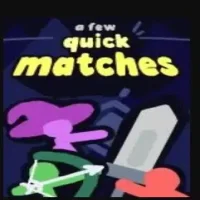 A Few Quick Matches